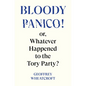 Bloody Panico!: Or, Whatever Happened to the Tory Party - Hardcover