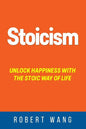 Stoicism: Unlock Happiness with the Stoic Way of Life - Paperback