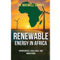 Renewable Energy in Africa: Opportunities, Challenges, and Innovations - Paperback
