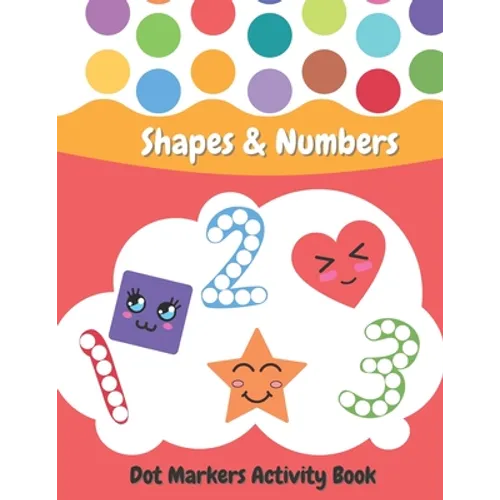 Dot Markers Activity Book Shapes and Numbers: For Kids - Do a Dot Coloring Book for Preschool, Toddlers, Kindergarten Ages 2+ - Easy Guided Big Dots - Paperback