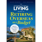 The International Living Guide to Retiring Overseas on a Budget: How to Live Well on $25,000 a Year - Hardcover