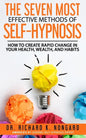 The SEVEN Most EFFECTIVE Methods of SELF-HYPNOSIS: How to Create Rapid Change in your Health, Wealth, and Habits. - Paperback
