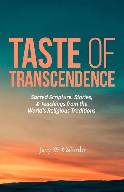 Taste of Transcendence: Sacred Scripture, Stories, & Teachings from the World's Religious Traditions - Paperback