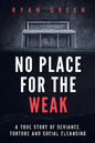 No Place for the Weak: A True Story of Deviance, Torture and Social Cleansing - Paperback