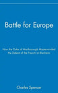 Battle for Europe: How the Duke of Marlborough Masterminded the Defeat of France at Blenheim - Hardcover