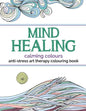 Mind Healing Anti-Stress Art Therapy Colouring Book: Calming Colours - Paperback
