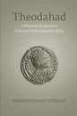 Theodahad: A Platonic King at the Collapse of Ostrogothic Italy - Paperback