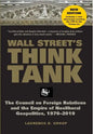 Wall Street's Think Tank: The Council on Foreign Relations and the Empire of Neoliberal Geopolitics, 1976-2014 - Hardcover