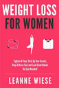 Weight Loss For Women: Tighten & Tone, Perk Up Your Assets, Drop a Dress Size and Look Great Naked. No Gym Needed! - Paperback