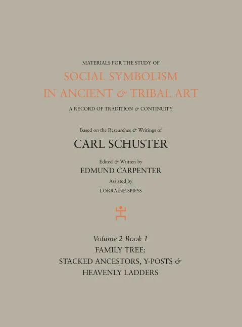 Social Symbolism in Ancient & Tribal Art: Family Tree: Stacked Ancestors, Y-Posts & Heavenly Ladders - Hardcover