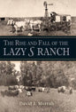The Rise and Fall of the Lazy S Ranch - Hardcover