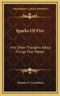 Sparks Of Fire: And Other Thoughts About Things That Matter - Hardcover