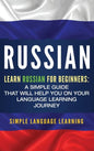 Russian: Learn Russian for Beginners: A Simple Guide that Will Help You on Your Language Learning Journey - Hardcover