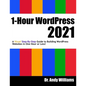 1-Hour WordPress 2021: A visual step-by-step guide to building WordPress websites in one hour or less! - Paperback