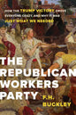 The Republican Workers Party: How the Trump Victory Drove Everyone Crazy, and Why It Was Just What We Needed - Hardcover