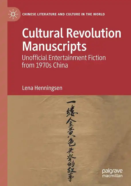 Cultural Revolution Manuscripts: Unofficial Entertainment Fiction from 1970s China - Paperback