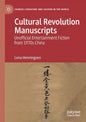 Cultural Revolution Manuscripts: Unofficial Entertainment Fiction from 1970s China - Paperback