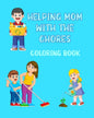 Helping Mom With The Chores Coloring Book: For Kids Ages 4 - 8 Boys and Girls - Paperback