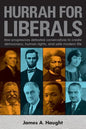Hurrah for Liberals: How Progressives Defeated Conservatives to Create Democracy, Human Rights and Safe Modern Life - Paperback