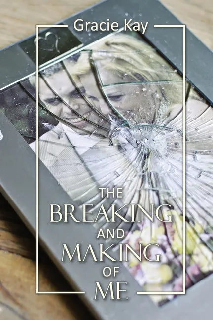 The Breaking and Making of Me: How to Survive, Be Revived and Thrive in the Face of the Ultimate Betrayal - Paperback