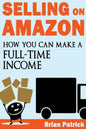 Selling on Amazon: How You Can Make A Full-Time Income Selling On Amazon - Paperback