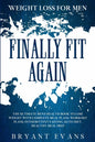 Weight Loss For Men: FINALLY FIT AGAIN - The Ultimate Men's Health Book To Lose Weight With Complete Meal Plans, Workout Plans, Intermitten - Paperback