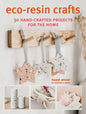 Eco-Resin Crafts: 30 Hand-Crafted Projects for the Home - Paperback