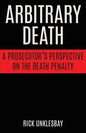 Arbitrary Death: A Prosecutor's Perspective on the Death Penalty - Paperback