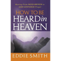 How To Be Heard in Heaven: Moving from Need-Driven to God-Centered Prayer - Paperback