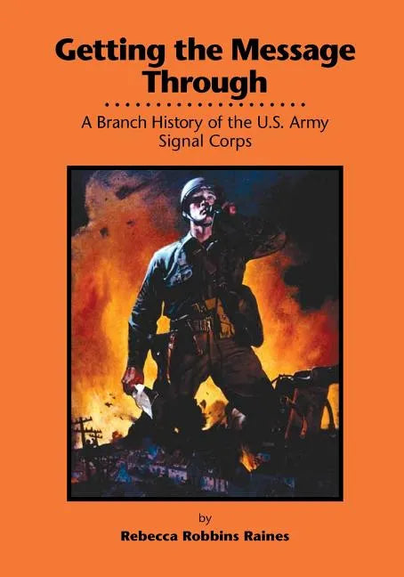 Getting the Message Through: A Branch History of the U.S. Army Signal Corps - Paperback