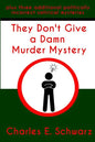 They Don't Give a Damn Murder Mystery: plus three additional politically incorrect satirical mysteries - Paperback