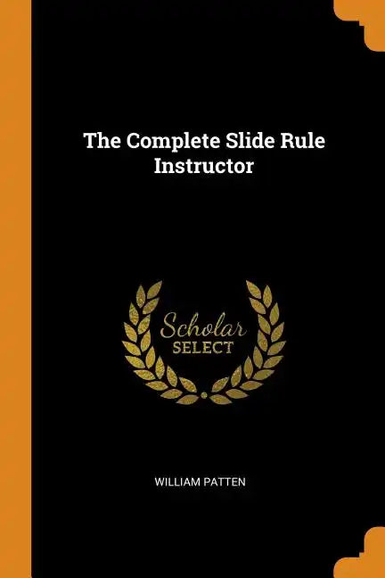 The Complete Slide Rule Instructor - Paperback
