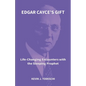 Edgar Cayce's Gift: Life-Changing Encounters with the Sleeping Prophet - Paperback