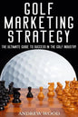 Golf Marketing Strategy: The Ultimate Guide to Success in the Golf Industry - Paperback