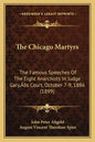 The Chicago Martyrs: The Famous Speeches Of The Eight Anarchists In Judge Gary's Court, October 7-9, 1886 (1899) - Paperback