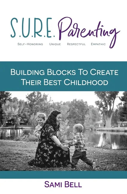 S.U.R.E. Parenting: Building Blocks to Create Their Best Childhood - Paperback