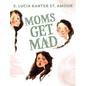Moms Get Mad - Hardcover