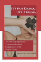 It's Not Drama, It's Trauma: A Guide to Empathetic Trauma-informed Engagement with Foster Youth for Higher Education Professionals. - Paperback