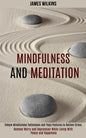 Mindfulness and Meditation: Simple Mindfulness Techniques and Yoga Postures to Relieve Stress (Remove Worry and Depression While Living With Peace - Paperback