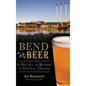 Bend Beer: A History of Brewing in Central Oregon - Hardcover