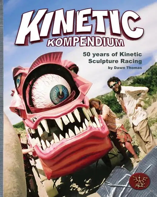 Kinetic Kompendium: 50 Years Of Kinetic Sculpture Racing - Paperback