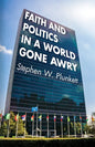 Faith and Politics in a World Gone Awry - Hardcover