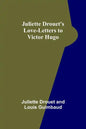 Juliette Drouet's Love-Letters to Victor Hugo - Paperback