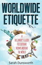 Worldwide Etiquette: A Beginner's Guide to Cultural Norms Around the World - Paperback