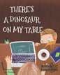 There's A Dinosaur On My Table - Paperback