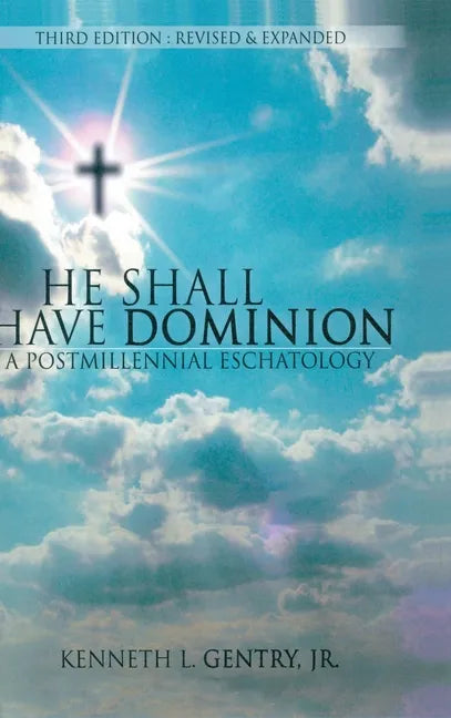 He Shall Have Dominon: A Postmillennial Eschatology - Hardcover