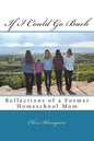 If I Could Go Back: Reflections of a Former Homeschool Mom - Paperback