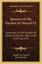Memoirs of the Duchess de Tourzel V2: Governess to the Children of France During the Years 1789-1793 and 1795 - Paperback