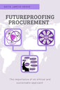 Futureproofing Procurement: The Importance of an Ethical and Sustainable Approach - Paperback