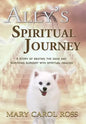 Ally's Spiritual Journey: A Story of Beating the Odds and Surviving Surgery with Spiritual Healing - Hardcover